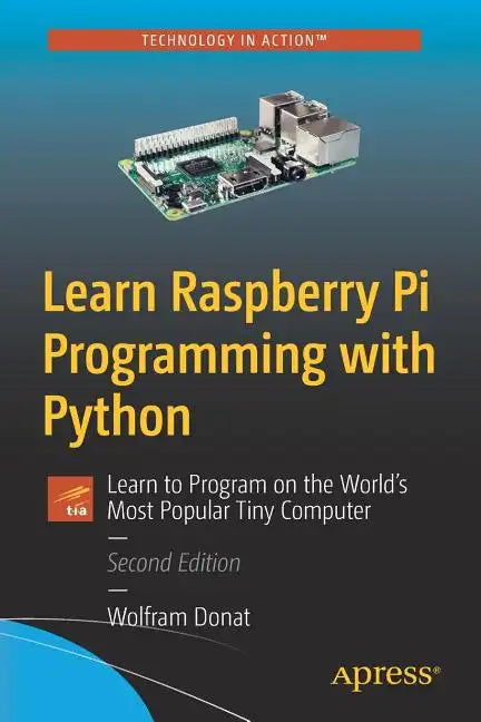 Learn Raspberry Pi Programming with Python: Learn to Program on the World's Most Popular Tiny Computer - Paperback