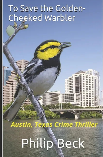 To Save the Golden-Cheeked Warbler: Austin, Texas Crime Thriller - Paperback