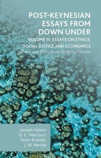 Post-Keynesian Essays from Down Under Volume III: Essays on Ethics, Social Justice and Economics: Theory and Policy in an Historical Context - Hardcover