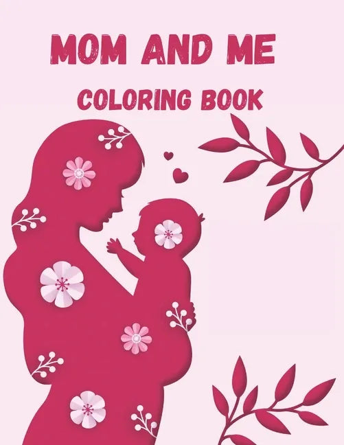 Mom and Me Coloring Book: A Mommy and Me Coloring Book for Mom and Her Child - Paperback