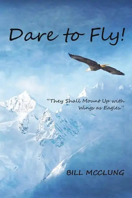 Dare to Fly!: They Shall Mount up with Wings As Eagles - Paperback
