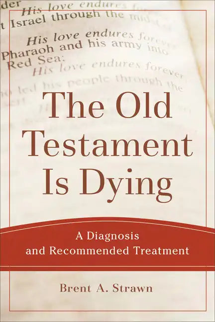The Old Testament Is Dying: A Diagnosis and Recommended Treatment - Paperback