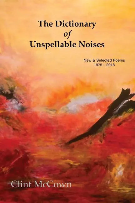 The Dictionary of Unspellable Noises: New & Selected Poems 1975 - 2018 - Paperback
