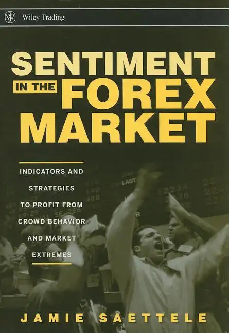Sentiment in the Forex Market: Indicators and Strategies to Profit from Crowd Behavior and Market Extremes - Hardcover
