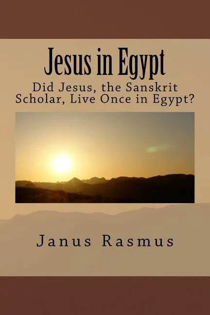 Jesus in Egypt: Did Jesus, the Sanskrit Scholar, Live Once in Egypt? - Paperback