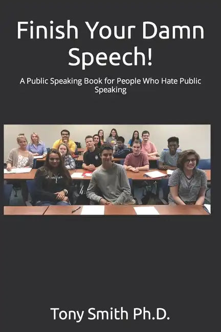 Finish Your Damn Speech!: A Public Speaking Book for People Who Hate Public Speaking - Paperback