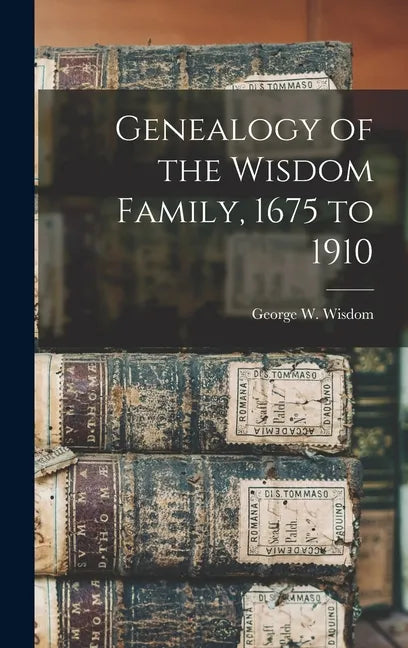 Genealogy of the Wisdom Family, 1675 to 1910 - Hardcover