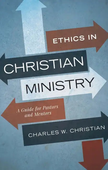 Ethics in Christian Ministry: A Guide for Pastors and Mentors - Paperback