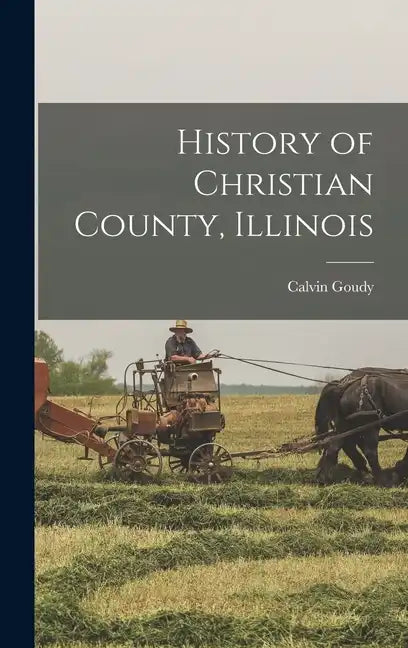 History of Christian County, Illinois - Hardcover