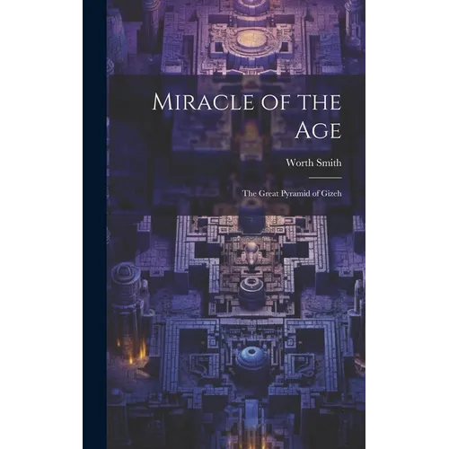 Miracle of the Age: The Great Pyramid of Gizeh - Hardcover