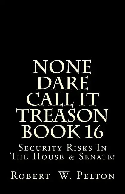 None Dare Call It Treason Book 16: Security Risks In The House & Senate! - Paperback