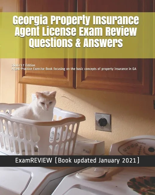 Georgia Property Insurance Agent License Exam Review Questions & Answers 2016/17 Edition: A Self-Practice Exercise Book focusing on the basic concepts - Paperback
