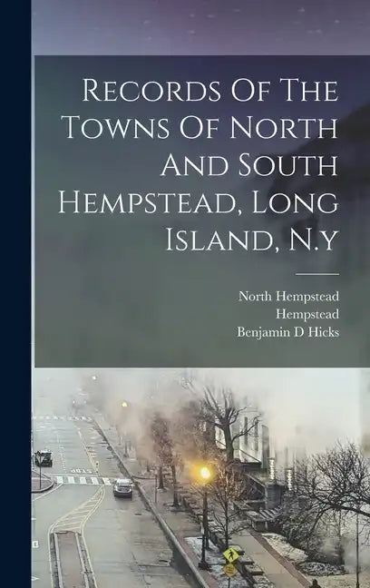 Records Of The Towns Of North And South Hempstead, Long Island, N.y - Hardcover