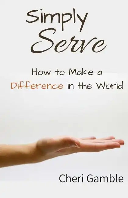 Simply Serve: How to Make a Difference in the World - Paperback