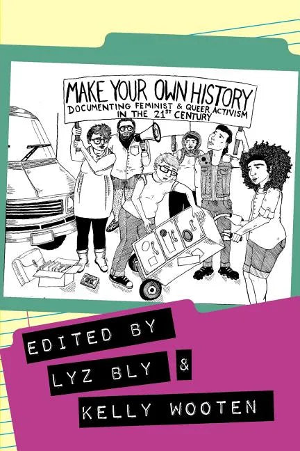 Make Your Own History: Documenting Feminist and Queer Activism in the 21st Century - Paperback