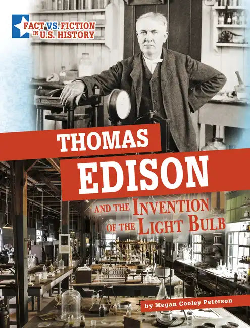 Thomas Edison and the Invention of the Light Bulb: Separating Fact from Fiction - Hardcover