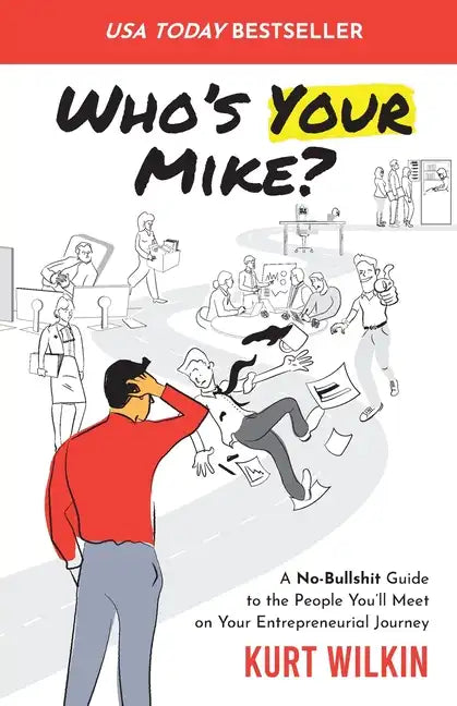 Who's Your Mike?: A No-Bullshit Guide to the People You'll Meet on Your Entrepreneurial Journey - Paperback