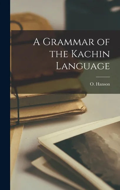 A Grammar of the Kachin Language - Hardcover