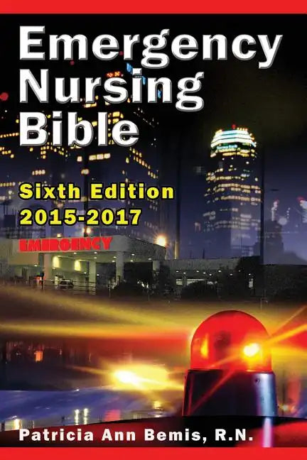 Emergency Nursing Bible 6th Edition: Complaint-based Clinical Practice Guide - Paperback