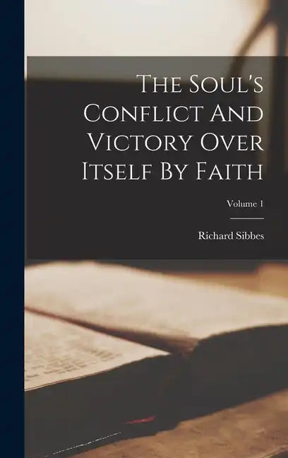 The Soul's Conflict And Victory Over Itself By Faith; Volume 1 - Hardcover