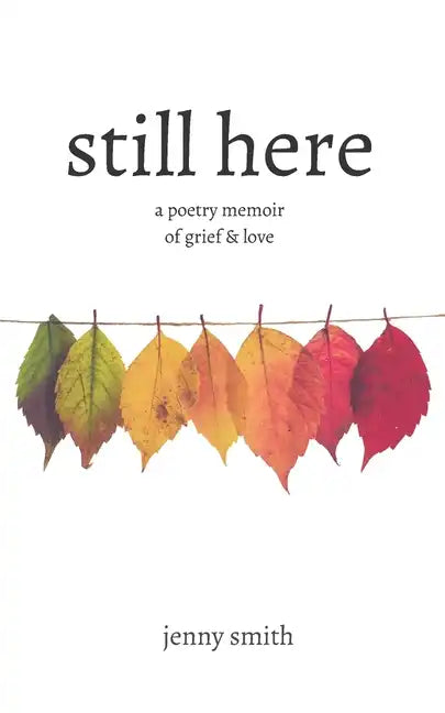 Still Here: A Poetry Memoir of Grief & Love - Paperback