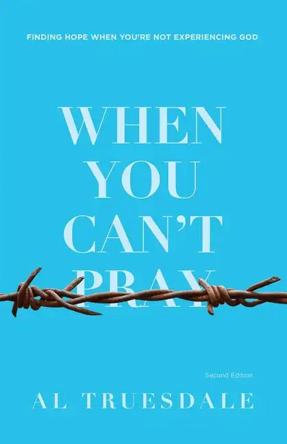 When You Can't Pray: Finding Hope When You're Not Experiencing God - Paperback