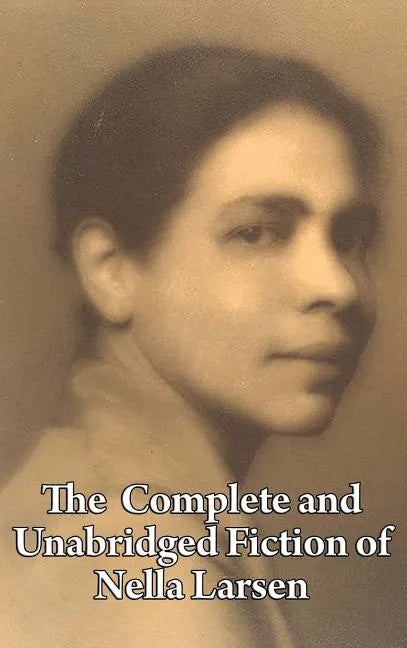 The Complete and Unabridged Fiction of Nella Larsen - Hardcover