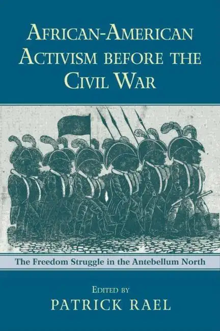 African-American Activism before the Civil War: The Freedom Struggle in the Antebellum North - Paperback