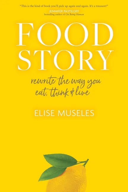 Food Story: Rewrite the Way You Eat, Think, and Live - Hardcover