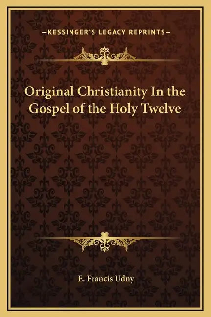Original Christianity in the Gospel of the Holy Twelve - Hardcover
