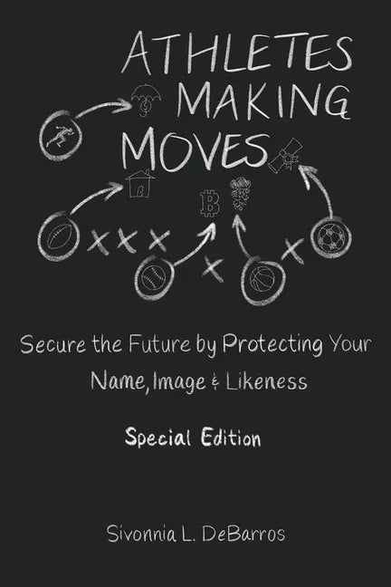 Athletes Making Moves: Secure the Future by Protecting Your Name, Image, and Likeness - Paperback