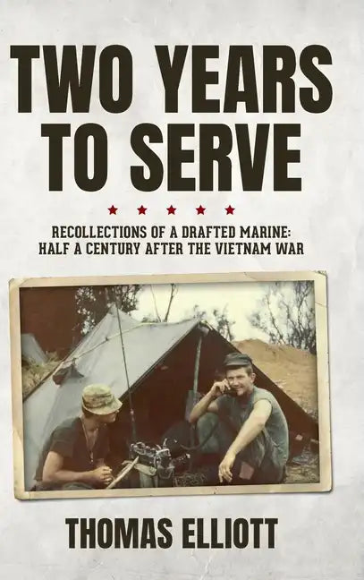 Two Years to Serve: Recollections of a Drafted Marine: Half a Century after the Vietnam War - Hardcover