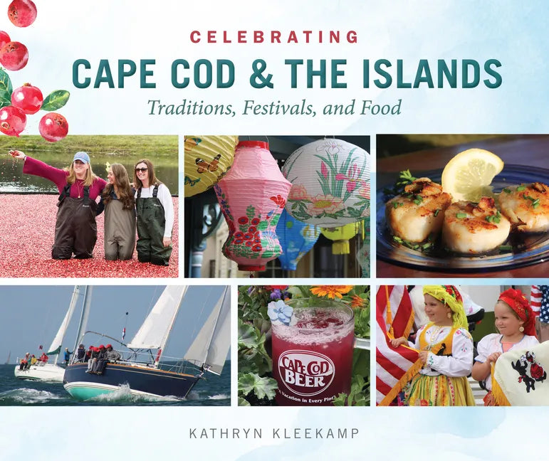 Celebrating Cape Cod & the Islands: Traditions, Festivals, and Food - Hardcover