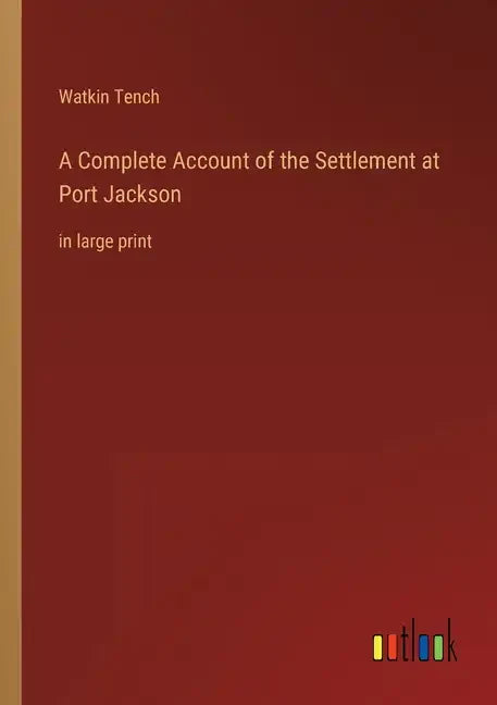 A Complete Account of the Settlement at Port Jackson: in large print - Paperback