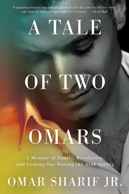 A Tale of Two Omars: A Memoir of Family, Revolution, and Coming Out During the Arab Spring - Paperback