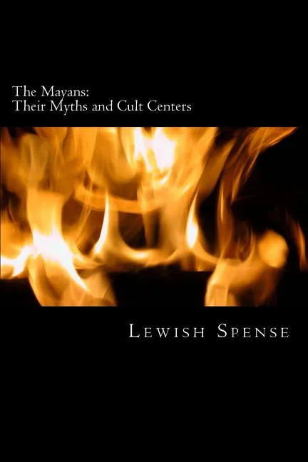 The Mayans: Their Myths and Cult Centers - Paperback