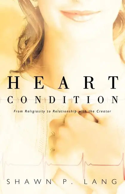 Heart Condition: From Religiosity to Relationship with the Creator - Paperback