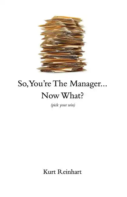 So You Are the New Manager, Now What? - Paperback