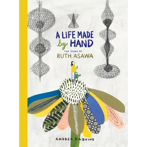 A Life Made by Hand: The Story of Ruth Asawa - Hardcover