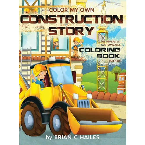 Color My Own Construction Story: An Immersive, Customizable Coloring Book for Kids (That Rhymes!) - Hardcover
