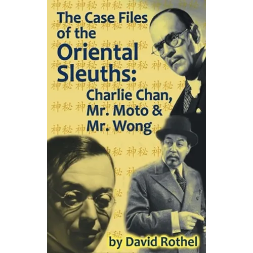 The Case Files of the Oriental Sleuths (hardback): Charlie Chan, Mr. Moto, and Mr. Wong - Hardcover
