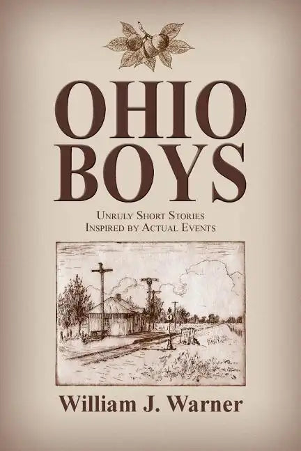 Ohio Boys: Unruly Short Stories Inspired by Actual Events - Paperback