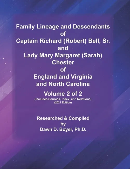 Family Lineage and Descendants of Captain Richard (Robert) Bell, Sr. and Lady Mary Margaret (Sarah) Chester of England and Virginia and North Carolina - Paperback