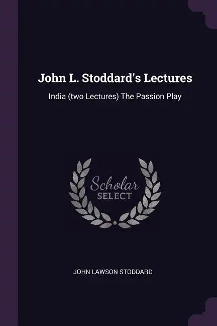 John L. Stoddard's Lectures: India (two Lectures) The Passion Play - Paperback