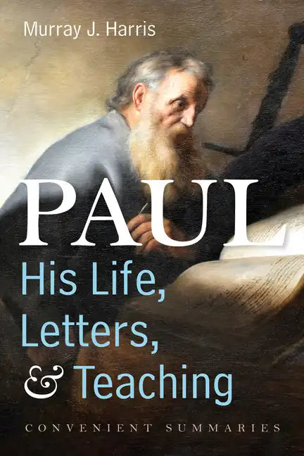 Paul--His Life, Letters, and Teaching: Convenient Summaries - Paperback