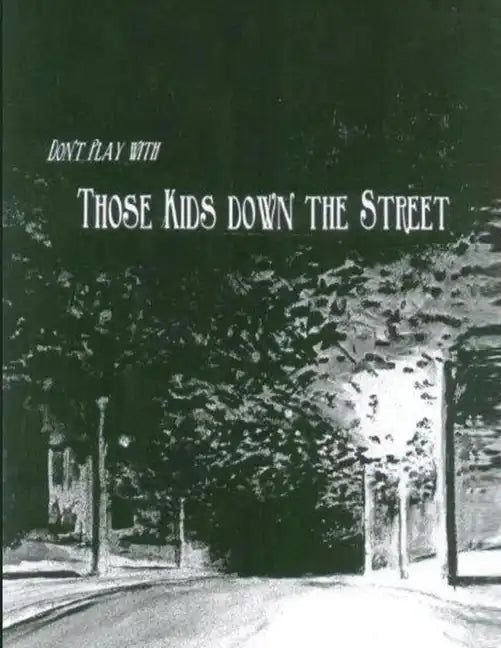 Don't Play With Those Kids Down the Street - Paperback