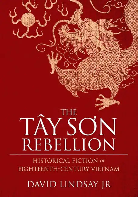 The Tay Son Rebellion: Historical Fiction of Eighteenth-Century Vietnam - Paperback