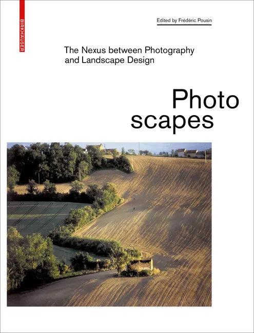 Photoscapes: The Nexus Between Photography and Landscape Design - Hardcover