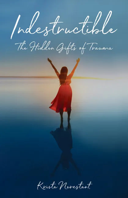 Indestructible: The Hidden Gifts of Trauma - Paperback