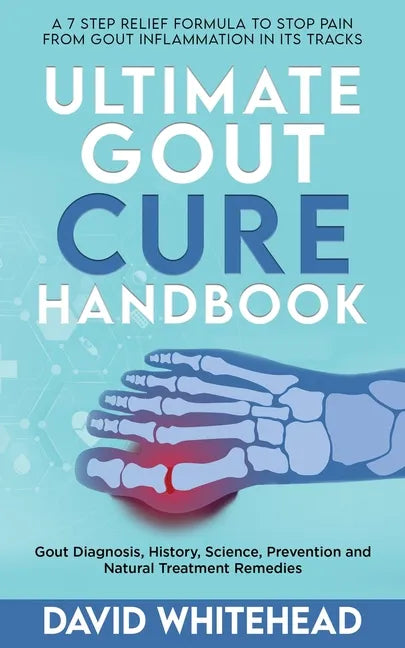 Ultimate Gout Cure Handbook: Gout Diagnosis, History, Science, Prevention and Natural Treatment Remedies - Paperback